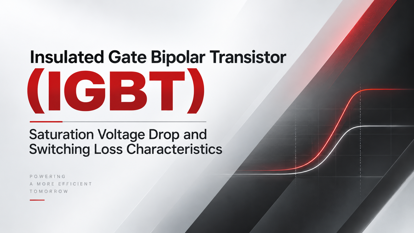 Insulated Gate Bipolar Transistor (IGBT) Saturation Voltage Drop and Switching Loss Characteristics